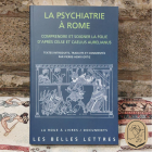 Le mot du libraire - La psychiatrie à Rome. Comprendre et soigner la folie d’après Celse et Caelius Aurelianus de Pierre-Henri Ortiz